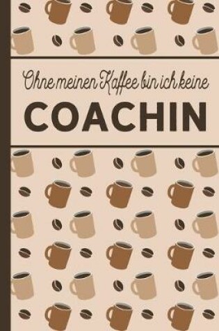 Cover of Ohne meinen Kaffee bin ich keine Coachin