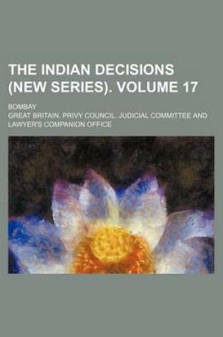 Cover of The Indian Decisions (New Series). Volume 17; Bombay