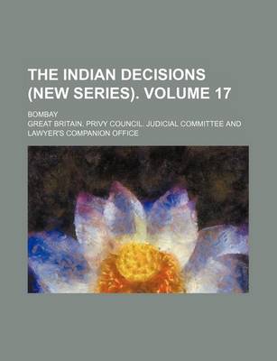 Book cover for The Indian Decisions (New Series). Volume 17; Bombay