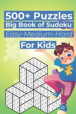 Cover of 500+ Puzzles Big Book of Sudoku Easy-Medium-Hard For Kids