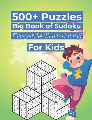 Cover of 500+ Puzzles Big Book of Sudoku Easy-Medium-Hard For Kids