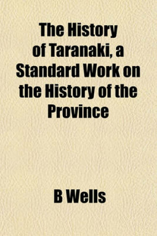 Cover of The History of Taranaki, a Standard Work on the History of the Province