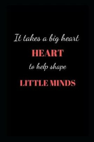 Cover of It takes a big heart to help shape little minds