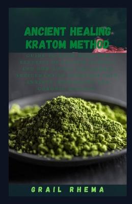 Book cover for Ancient Healing Kratom Method