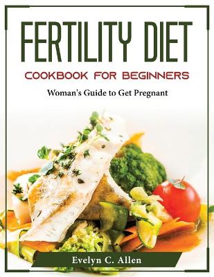 Cover of Fertility Diet Cookbook For Beginners