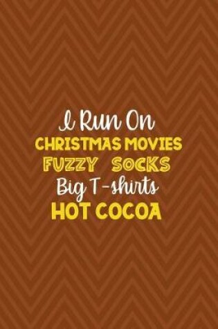 Cover of I Run On Christmas Movies Fuzzy Socks Big T-shirts Hot Cocoa