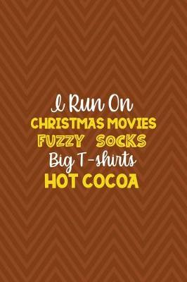 Book cover for I Run On Christmas Movies Fuzzy Socks Big T-shirts Hot Cocoa