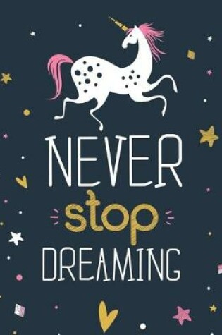 Cover of Never Stop Dreaming - (Unicorn)