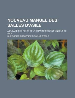 Book cover for Nouveau Manuel Des Salles D'Asile; A L'Usage Des Filles de La Charite de Saint Vincent de Paul