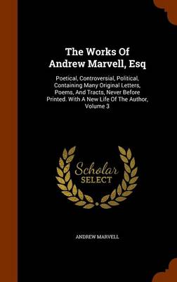 Book cover for The Works of Andrew Marvell, Esq