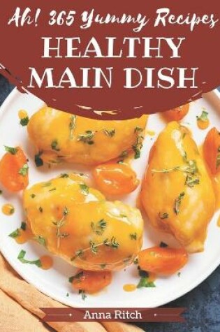 Cover of Ah! 365 Yummy Healthy Main Dish Recipes