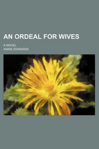 Cover of An Ordeal for Wives; A Novel