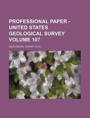 Book cover for Professional Paper - United States Geological Survey Volume 107