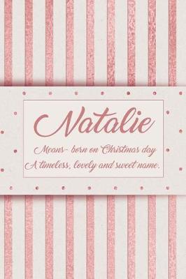 Book cover for Natalie, Means - Born on Christmas Day, a Timeless, Lovely and Sweet Name.