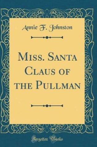 Cover of Miss. Santa Claus of the Pullman (Classic Reprint)