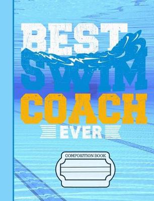 Book cover for Best Swim Coach Ever Composition Notebook