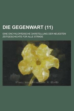 Cover of Die Gegenwart; Eine Encyklopadische Darstellung Der Neuesten Zeitgeschichte Fur Alle Stande (11)