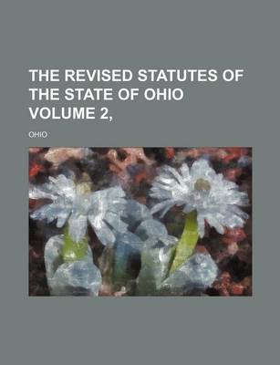 Book cover for The Revised Statutes of the State of Ohio Volume 2,