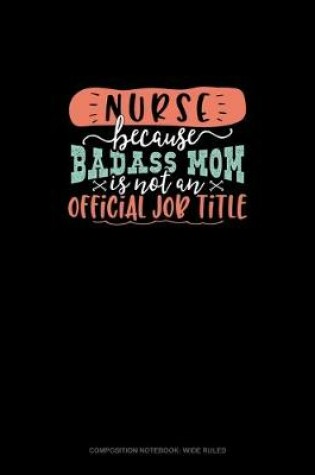 Cover of Nurse Because Badass Mom Is Not An Official Job Title