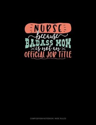 Cover of Nurse Because Badass Mom Is Not An Official Job Title