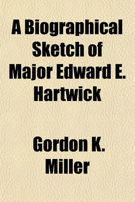 Book cover for A Biographical Sketch of Major Edward E. Hartwick