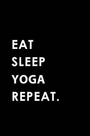 Cover of Eat Sleep Yoga Repeat