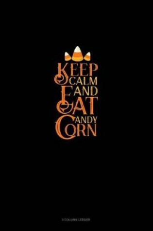 Cover of Keep Calm and Eat Candy Corn