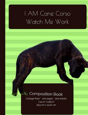 Cover of I AM Cane Corso. Watch Me Work Composition Notebook