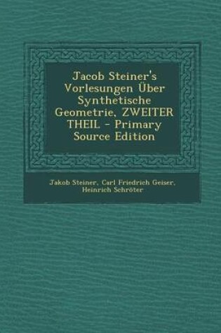 Cover of Jacob Steiner's Vorlesungen Uber Synthetische Geometrie, Zweiter Theil - Primary Source Edition