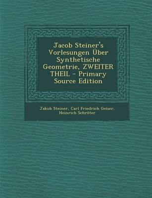 Book cover for Jacob Steiner's Vorlesungen Uber Synthetische Geometrie, Zweiter Theil - Primary Source Edition