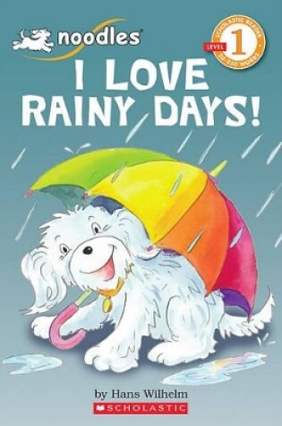 Cover of I Love Rainy Days! (Scholastic Reader, Level 1: Noodles)