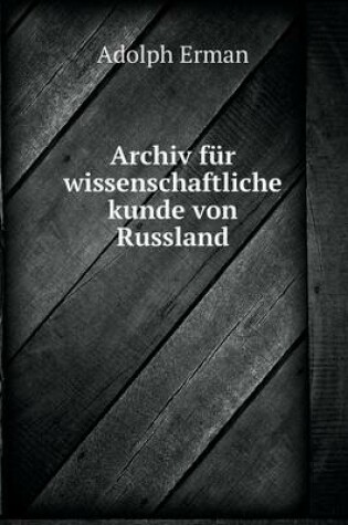 Cover of Archiv für wissenschaftliche kunde von Russland