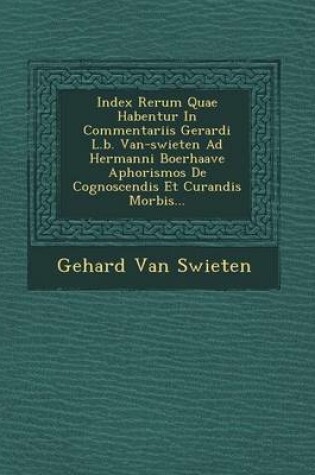 Cover of Index Rerum Quae Habentur in Commentariis Gerardi L.B. Van-Swieten Ad Hermanni Boerhaave Aphorismos de Cognoscendis Et Curandis Morbis...