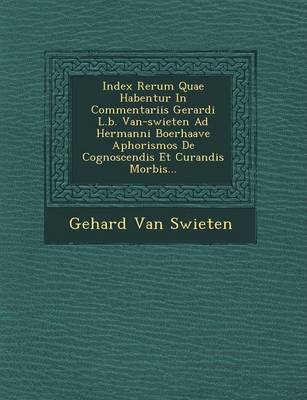 Book cover for Index Rerum Quae Habentur in Commentariis Gerardi L.B. Van-Swieten Ad Hermanni Boerhaave Aphorismos de Cognoscendis Et Curandis Morbis...