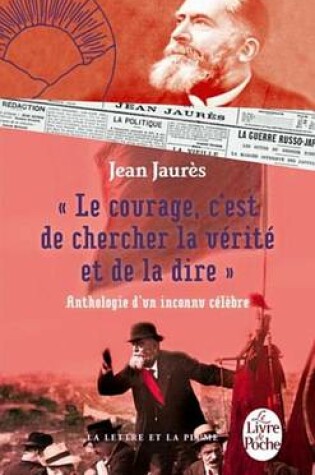 Cover of Le Courage, C'Est de Chercher La Verite Et de la Dire - Anthologie D'Un Inconnu Celebre.