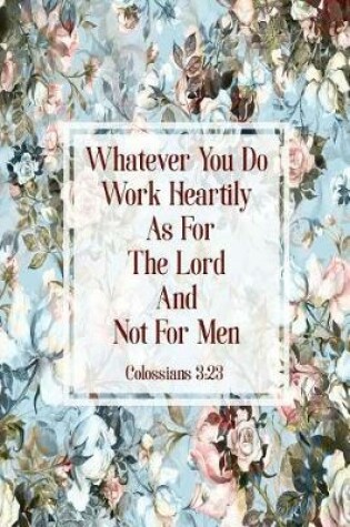 Cover of Whatever You Do, Work Heartily, as for the Lord, and Not for Men