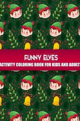 Cover of Funny Elves Activity Coloring Book For Kids & Adults