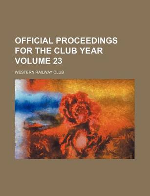 Book cover for Official Proceedings for the Club Year Volume 23