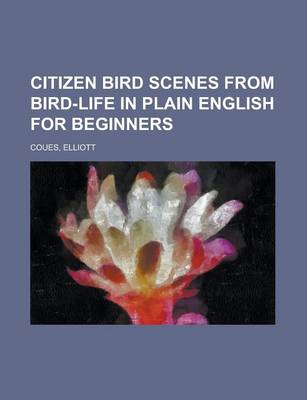 Book cover for Citizen Bird Scenes from Bird-Life in Plain English for Beginners