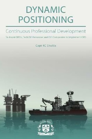 Cover of Dynamic Positioning - Continuous Professional Development - To Assist DPOs, Tech DP Personnel and DP Companies to Implement CPD