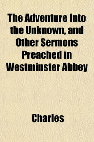 Cover of The Adventure Into the Unknown, and Other Sermons Preached in Westminster Abbey