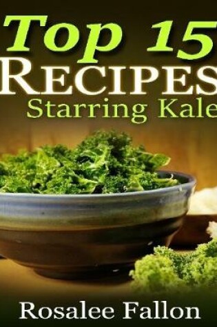 Cover of Top 15 Recipes: Starring Kale