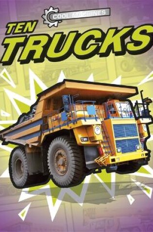 Cover of Cool Machines: Ten Trucks
