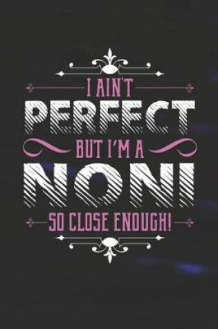 Cover of I Ain't Perfect But I'm A Noni So Close Enough!