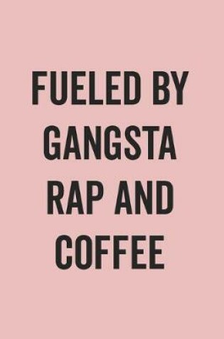 Cover of Fueled By Gangsta Rap And Coffee