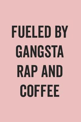 Book cover for Fueled By Gangsta Rap And Coffee