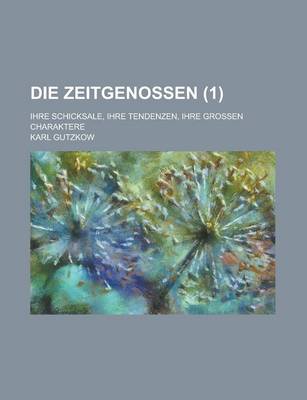 Book cover for Die Zeitgenossen (1); Ihre Schicksale, Ihre Tendenzen, Ihre Grossen Charaktere