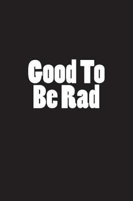 Book cover for Good to Be Rad