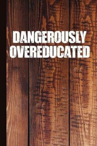 Cover of Dangerously Overeducated