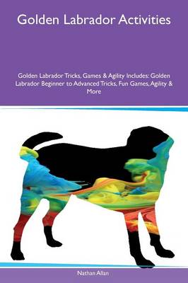 Book cover for Golden Labrador Activities Golden Labrador Tricks, Games & Agility Includes